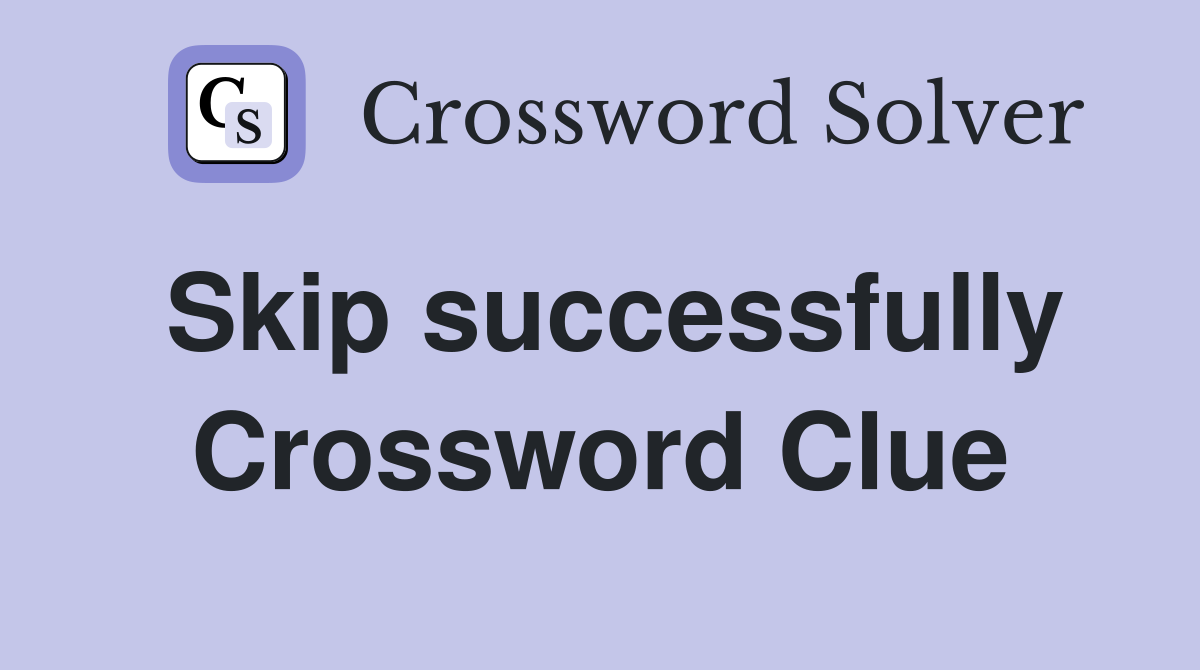 Skip successfully Crossword Clue