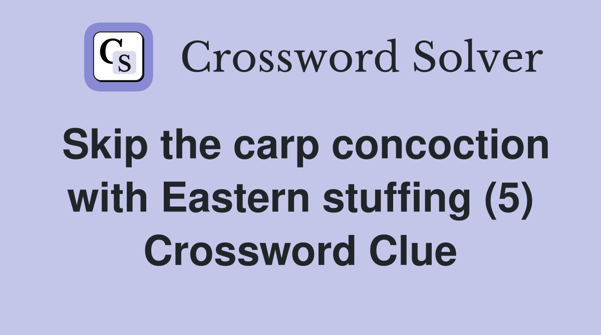 Skip the carp concoction with Eastern stuffing (5) Crossword Clue