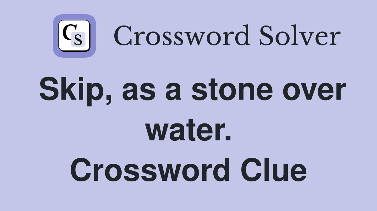 Skip, as a stone over water. Crossword Clue