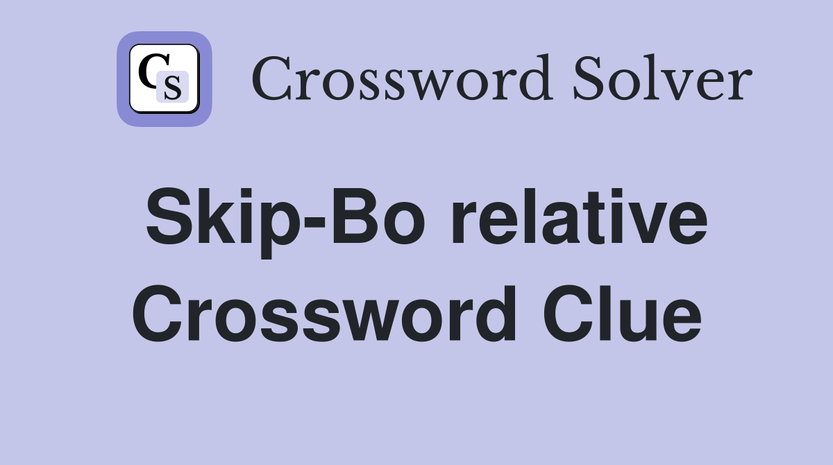 Skip-Bo relative Crossword Clue