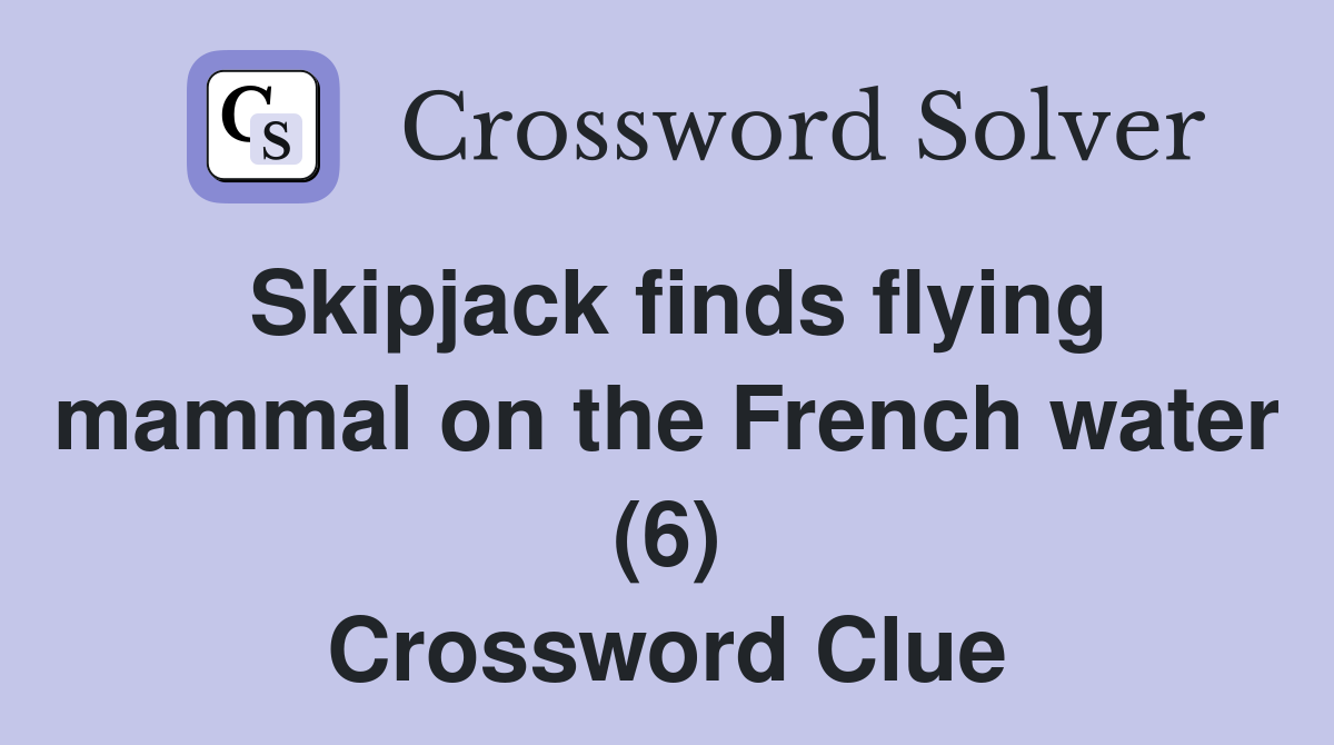 Skipjack finds flying mammal on the French water (6) Crossword Clue