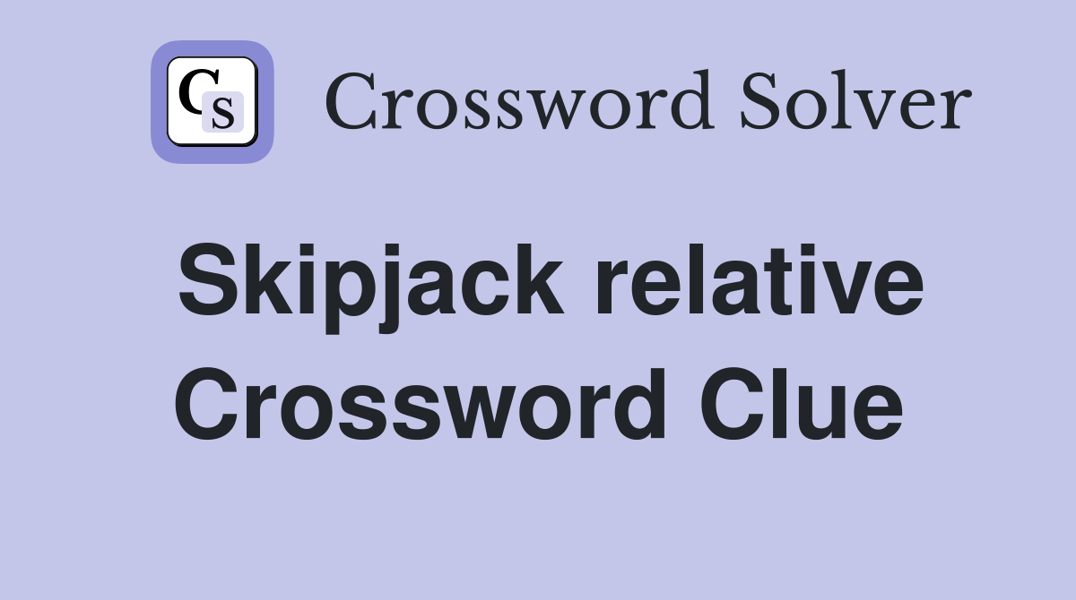 Skipjack relative Crossword Clue