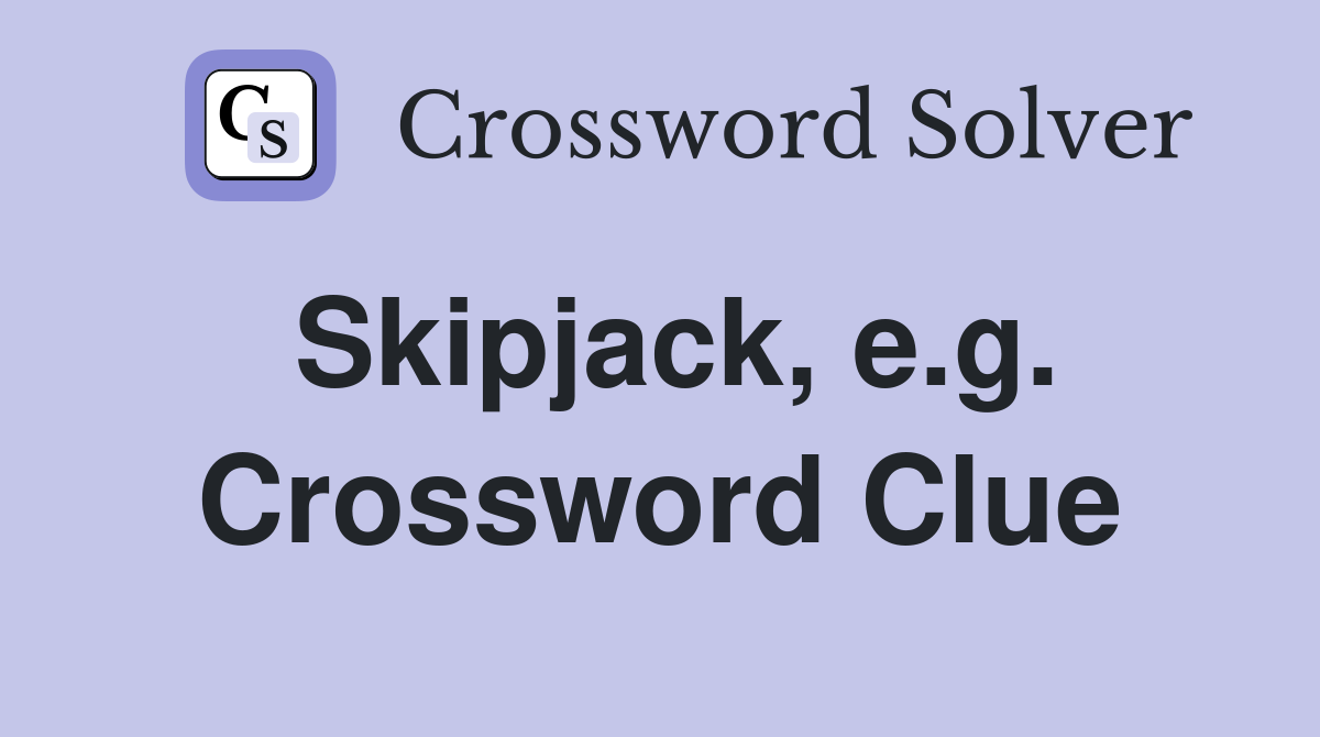 Skipjack, e.g. Crossword Clue