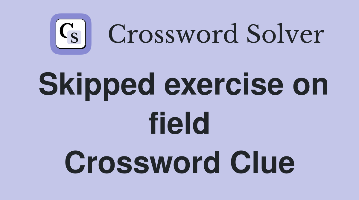 Skipped exercise on field Crossword Clue