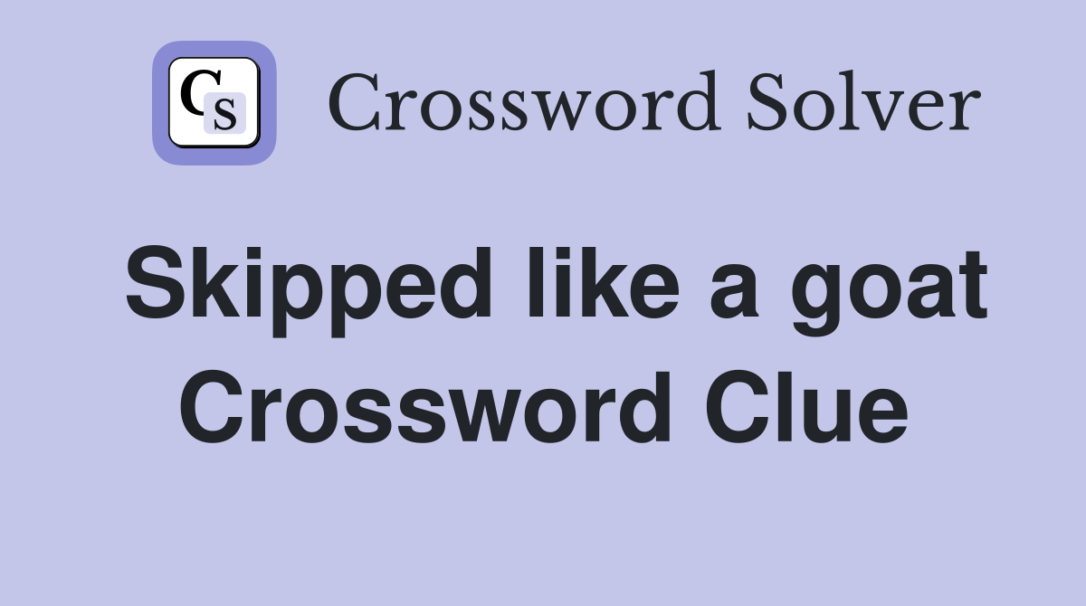Skipped like a goat Crossword Clue