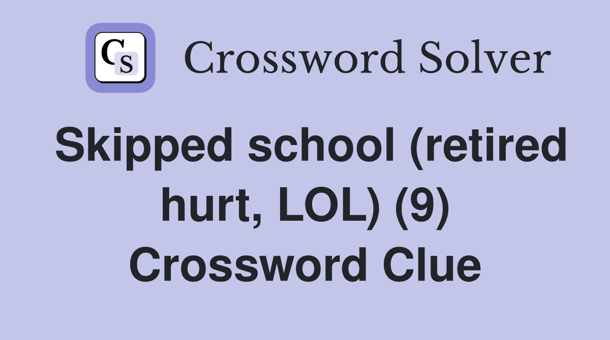 Skipped school (retired hurt, LOL) (9) Crossword Clue
