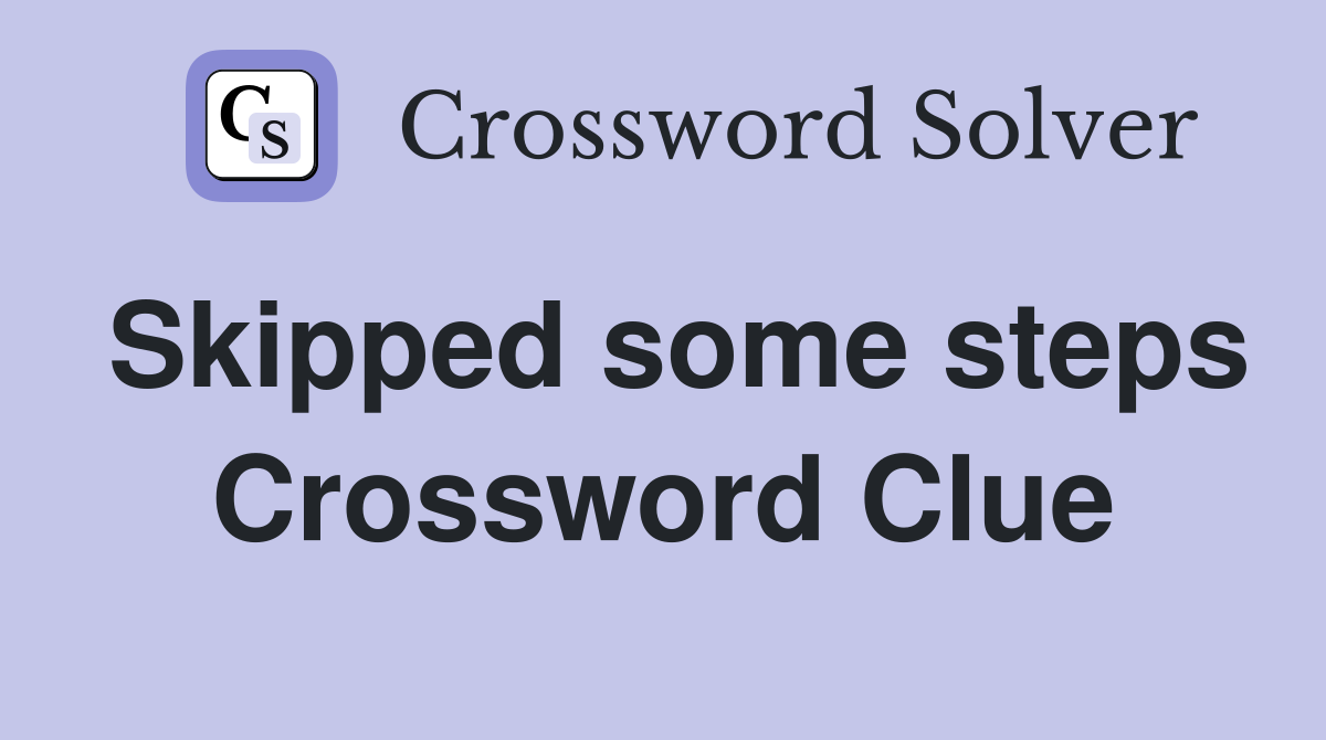 Skipped some steps Crossword Clue