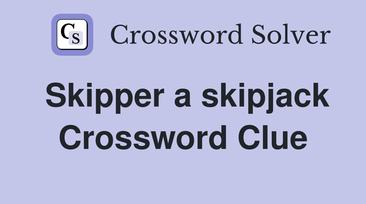 Skipper a skipjack Crossword Clue