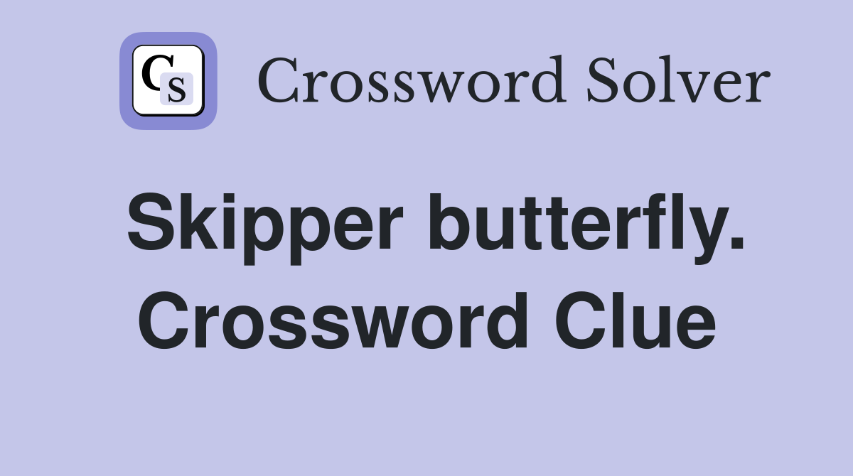 Skipper butterfly. Crossword Clue