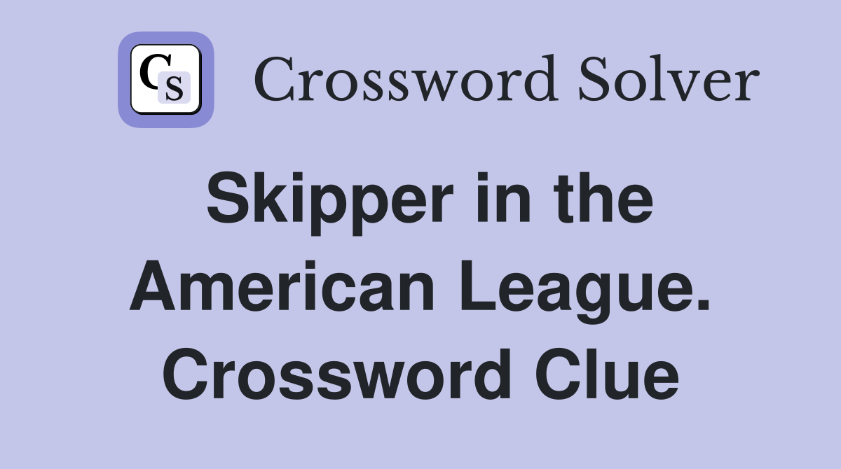 Skipper in the American League. Crossword Clue