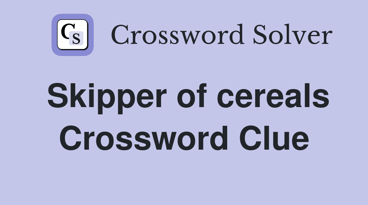 Skipper of cereals Crossword Clue