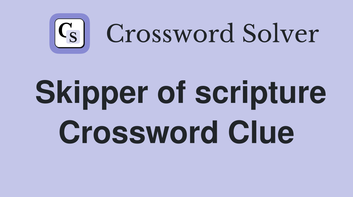 Skipper of scripture Crossword Clue