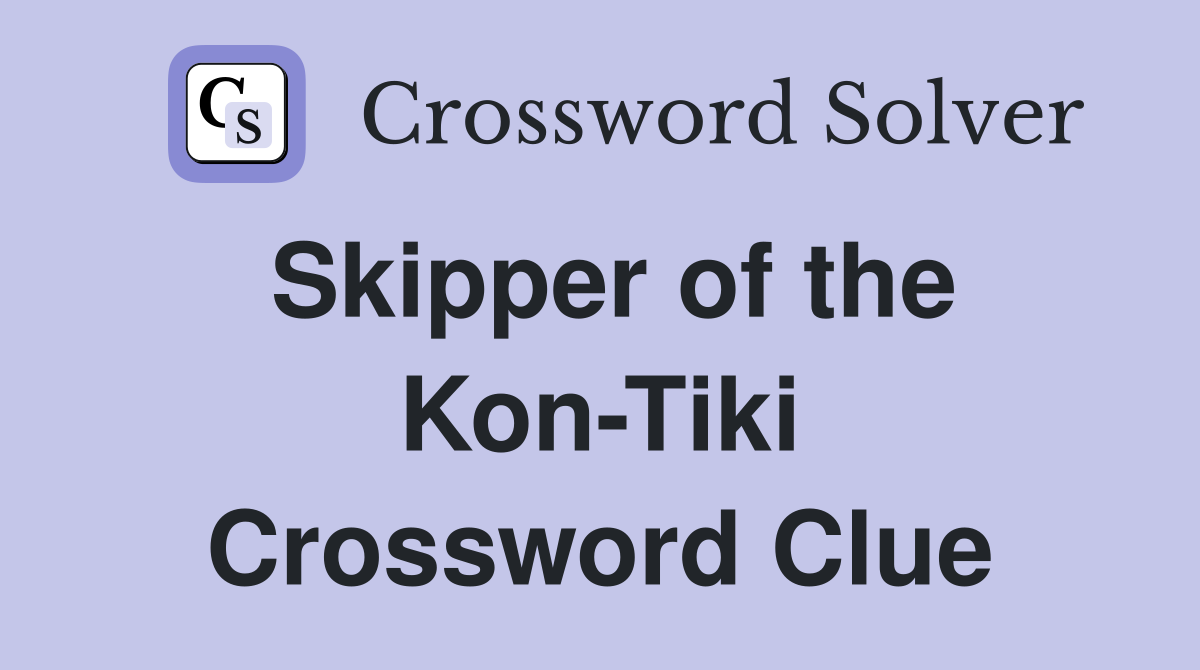 Skipper of the Kon-Tiki Crossword Clue
