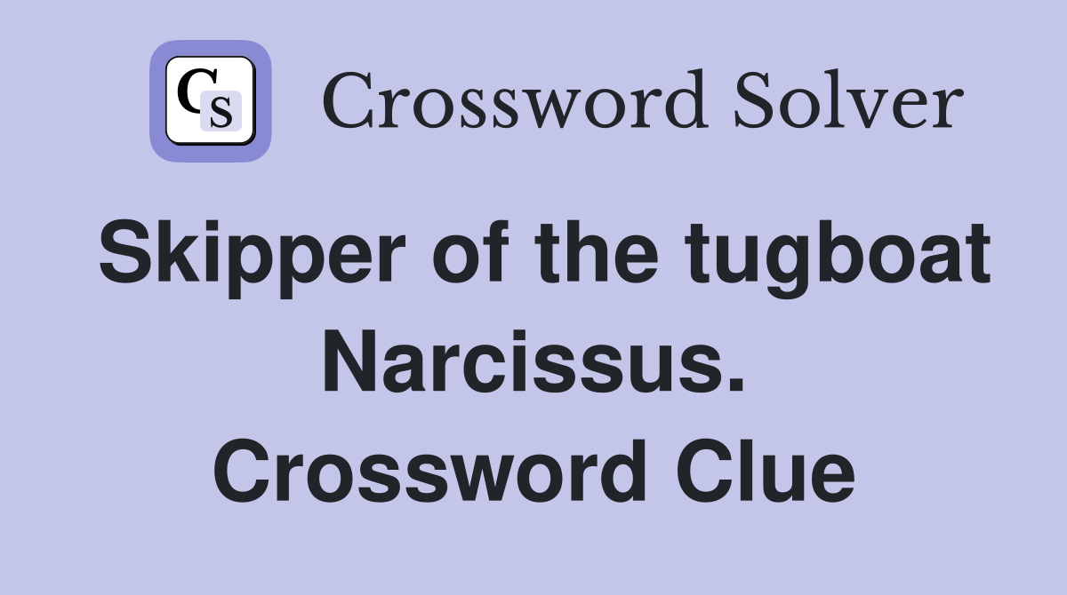 Skipper of the tugboat Narcissus. Crossword Clue