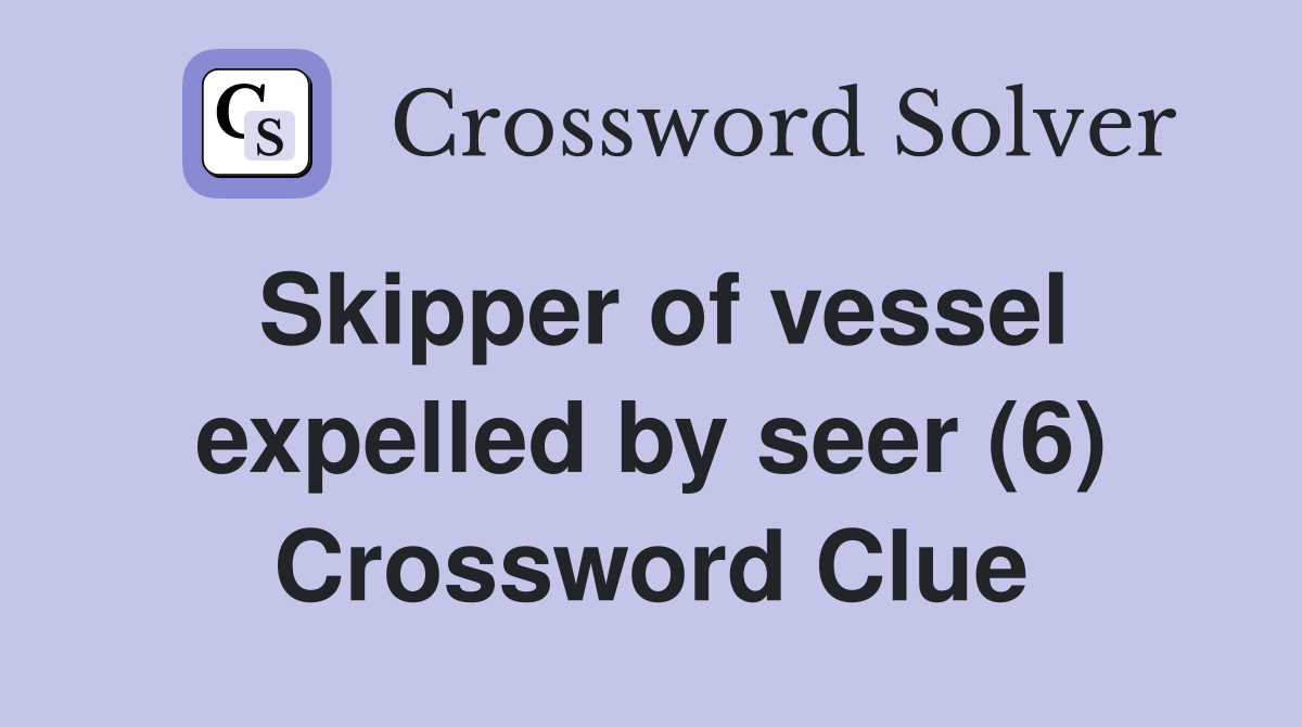 Skipper of vessel expelled by seer (6) Crossword Clue