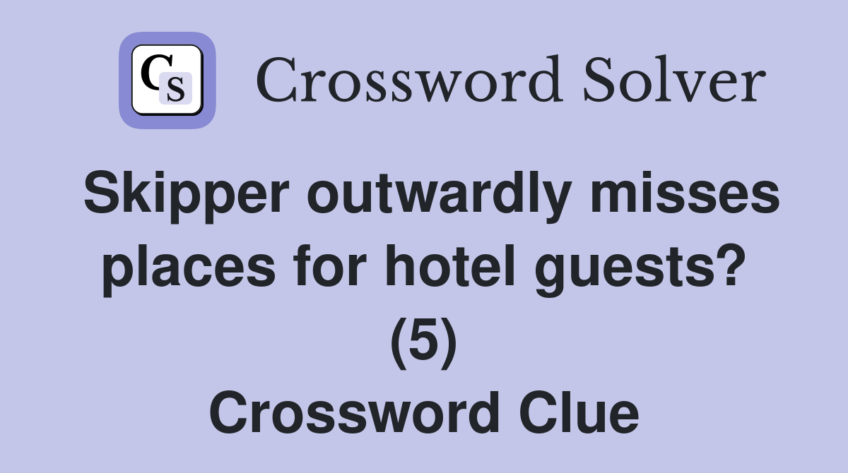 Skipper outwardly misses places for hotel guests? (5) Crossword Clue