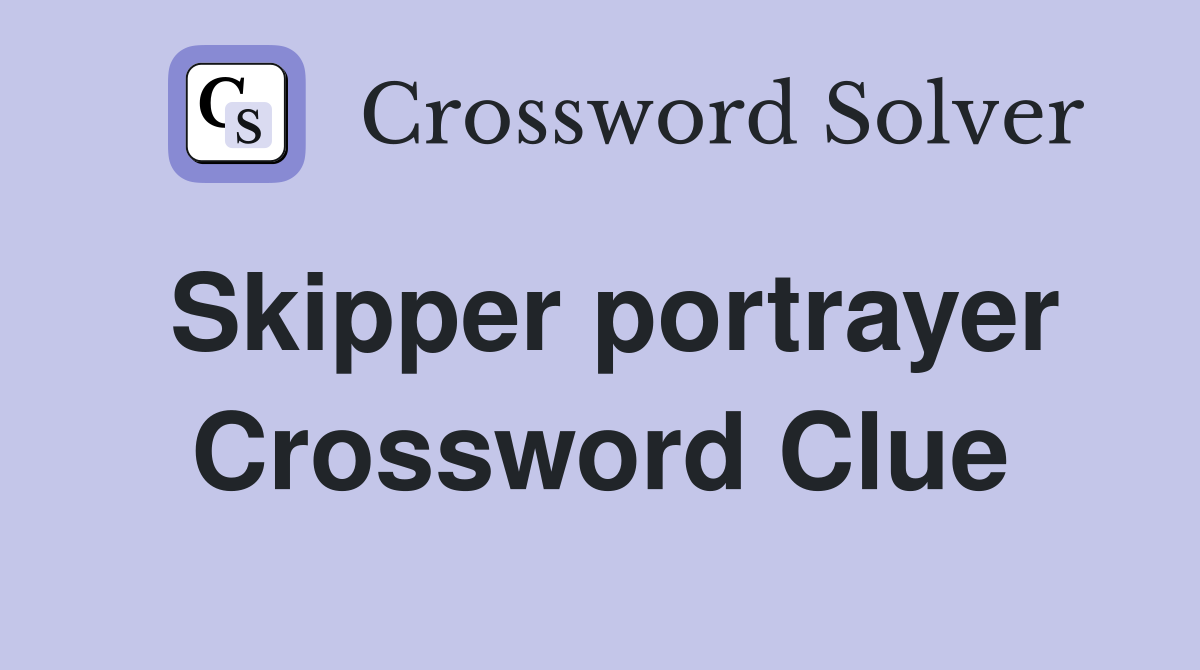 Skipper portrayer Crossword Clue