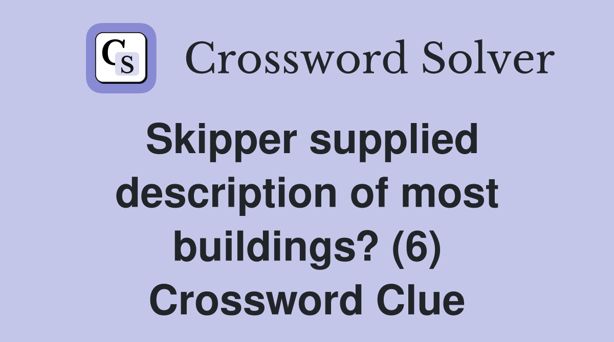 Skipper supplied description of most buildings? (6) Crossword Clue