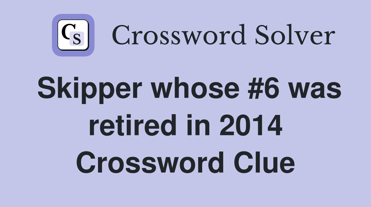 Skipper whose #6 was retired in 2014 Crossword Clue