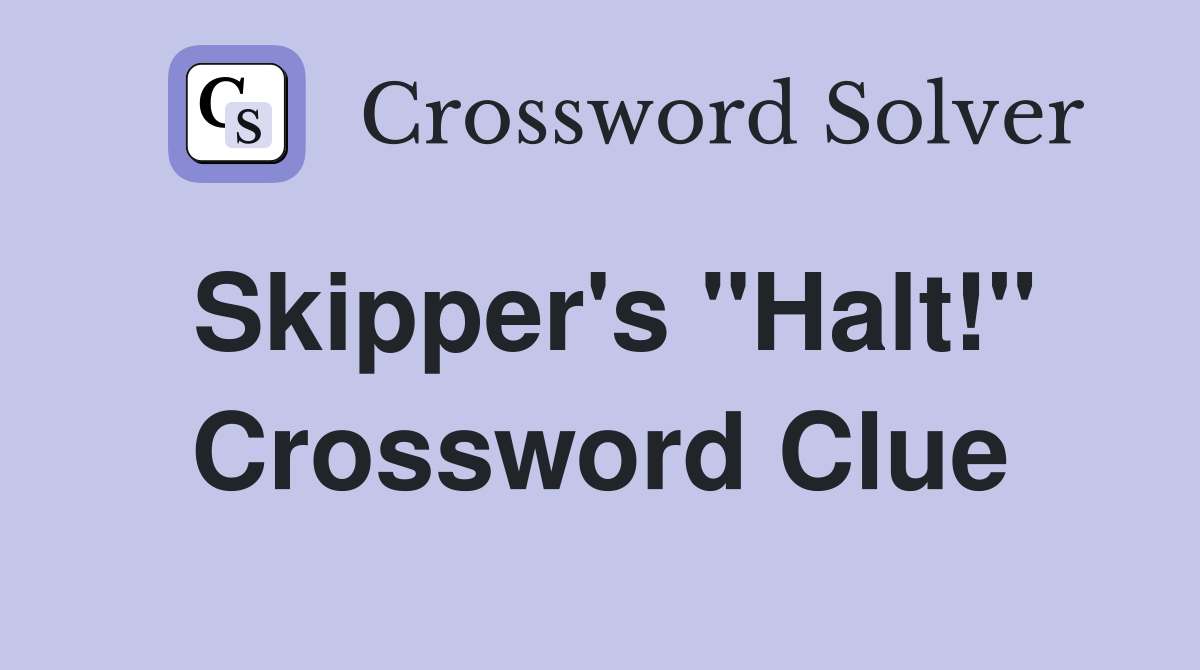 Skipper's "Halt!" Crossword Clue