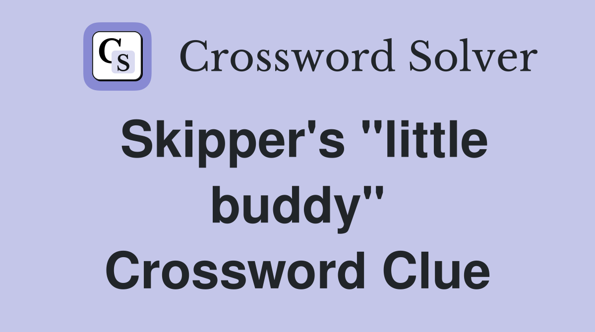 Skipper's "little buddy" Crossword Clue