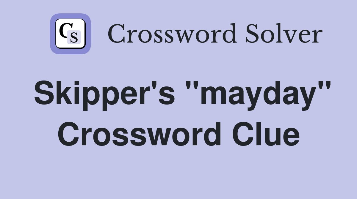 Skipper's "mayday" Crossword Clue