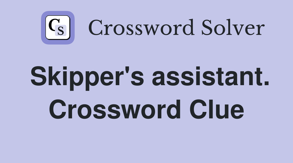 Skipper's assistant. Crossword Clue