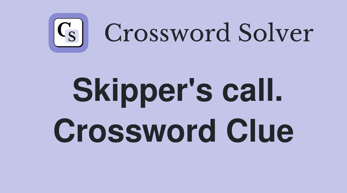 Skipper's call. Crossword Clue