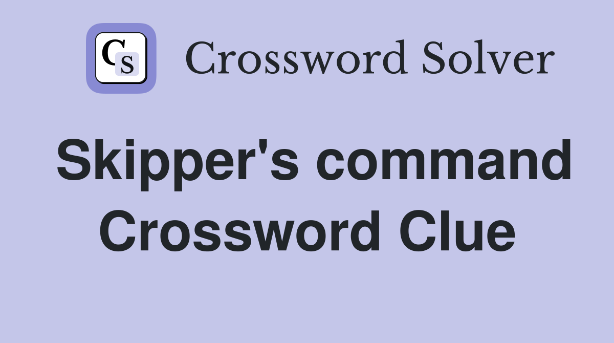 Skipper's command Crossword Clue
