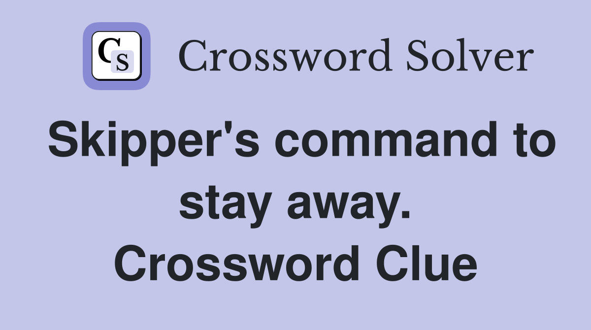 Skipper's command to stay away. Crossword Clue