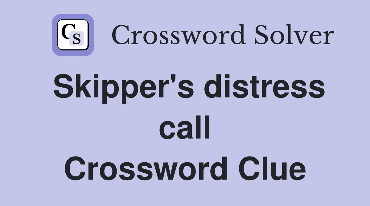 Skipper's distress call Crossword Clue