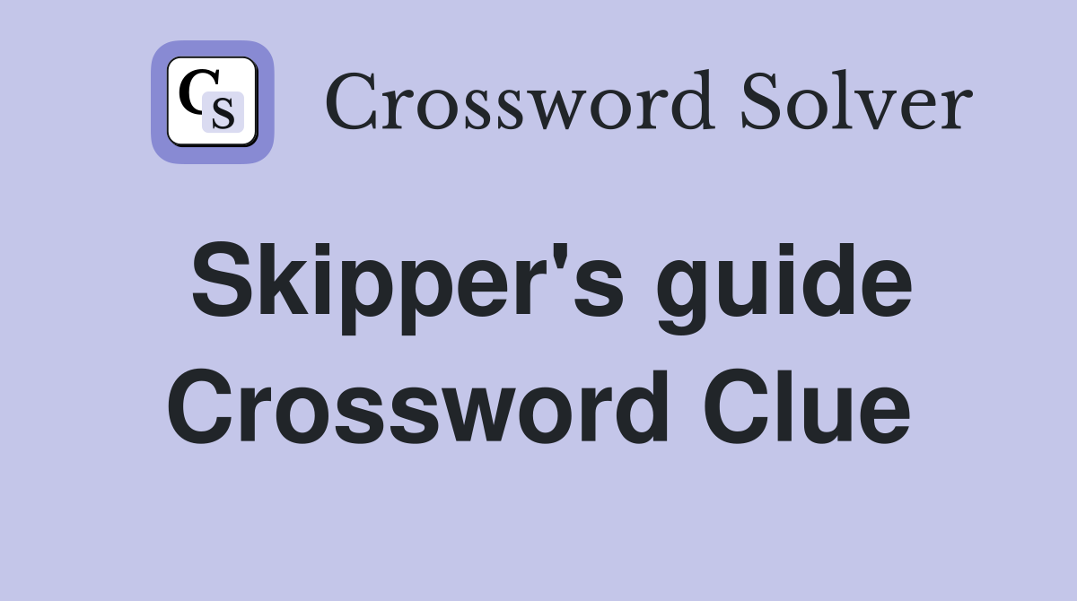 Skipper's guide Crossword Clue