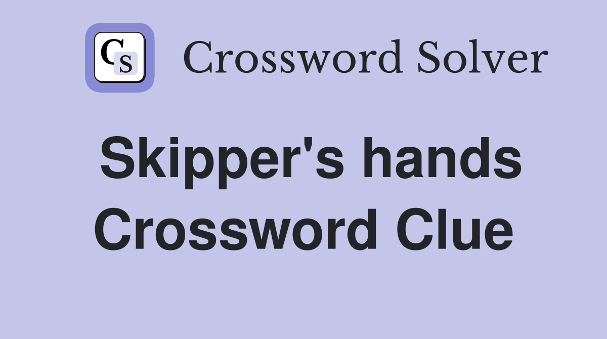 Skipper's hands Crossword Clue