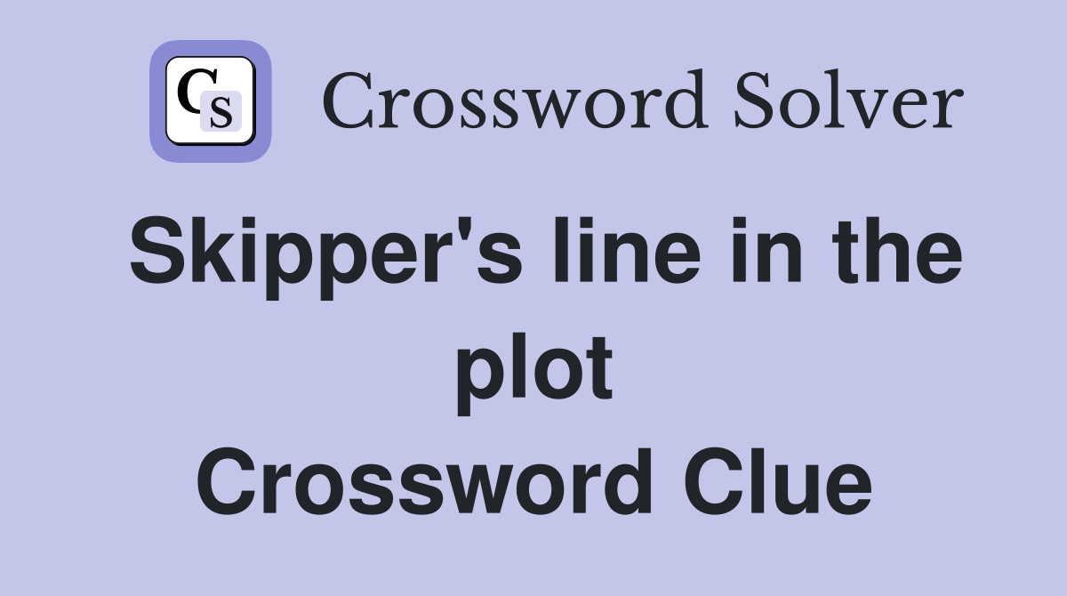 Skipper's line in the plot Crossword Clue