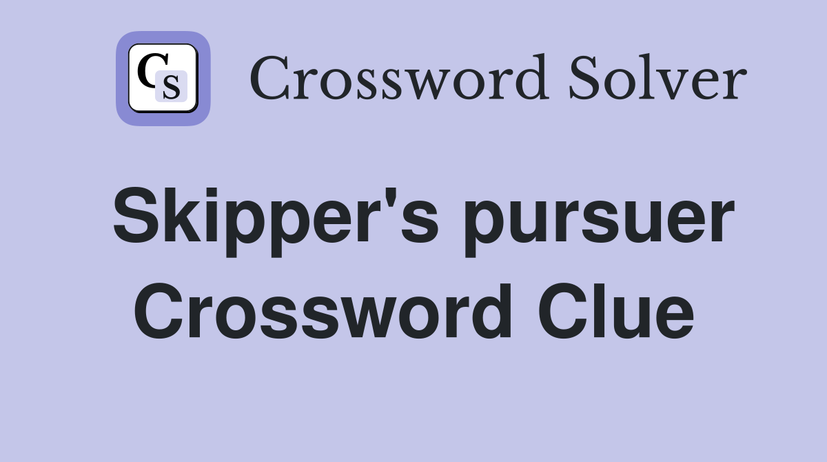Skipper's pursuer Crossword Clue