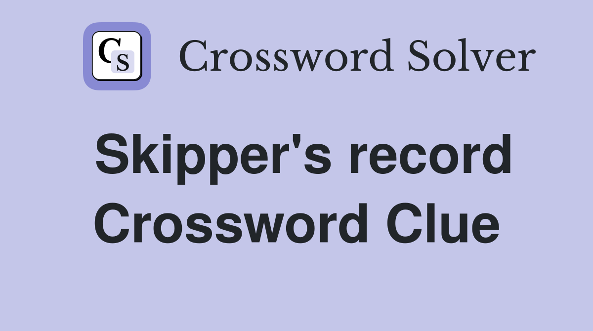 Skipper's record Crossword Clue