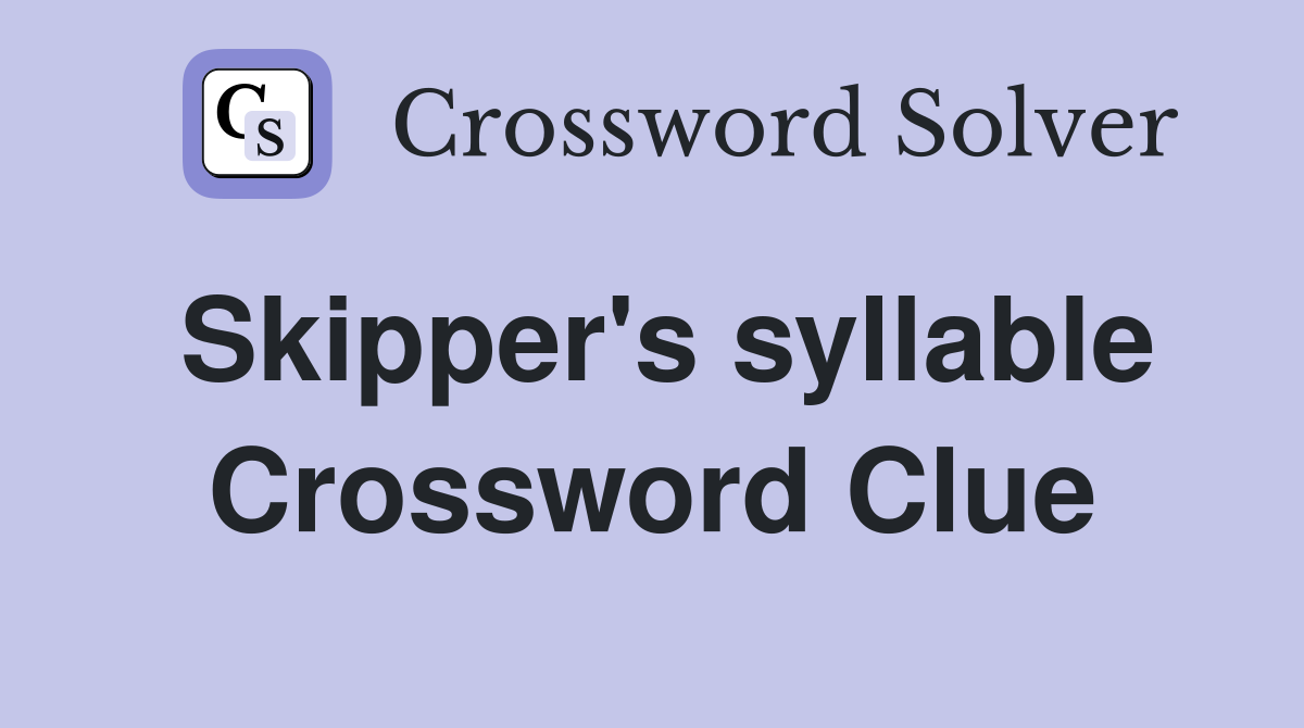 Skipper's syllable Crossword Clue