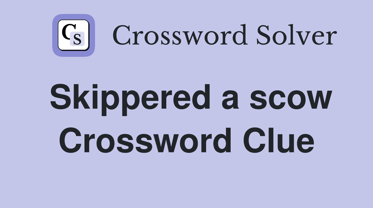 Skippered a scow Crossword Clue