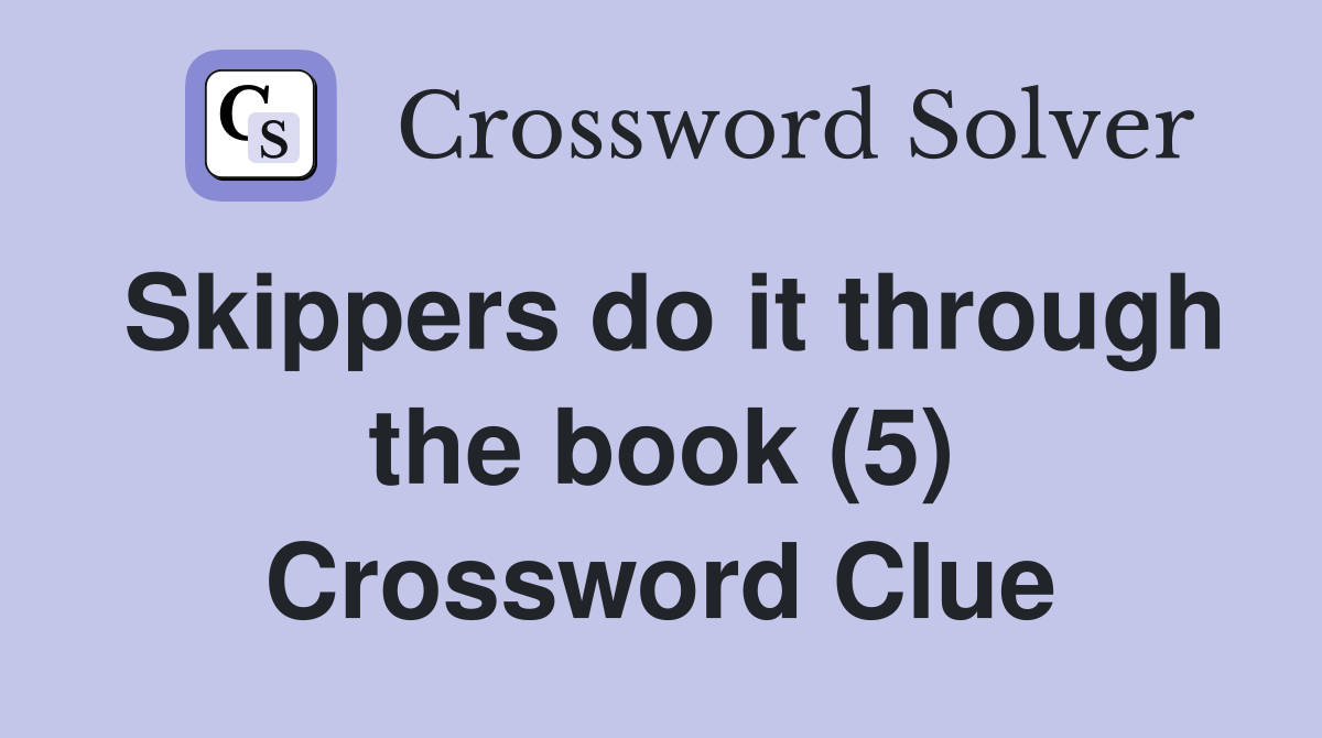 Skippers do it through the book (5) Crossword Clue