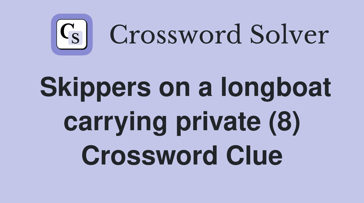 Skippers on a longboat carrying private (8) Crossword Clue