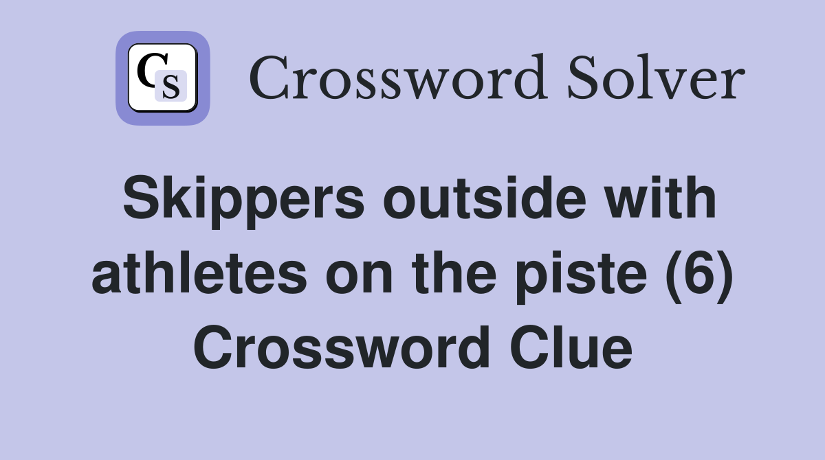 Skippers outside with athletes on the piste (6) Crossword Clue