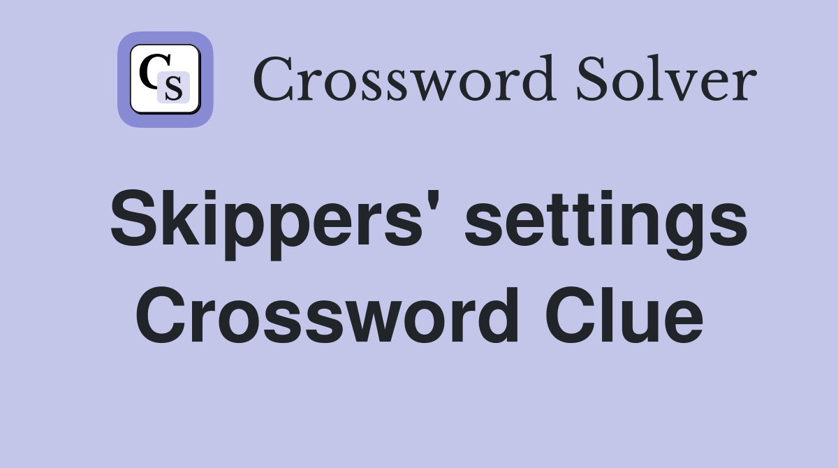 Skippers' settings Crossword Clue