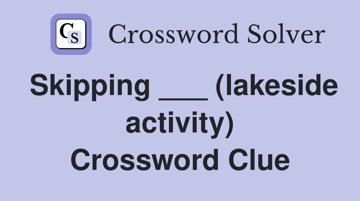 Skipping ___ (lakeside activity) Crossword Clue