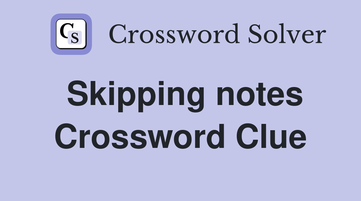 Skipping notes Crossword Clue