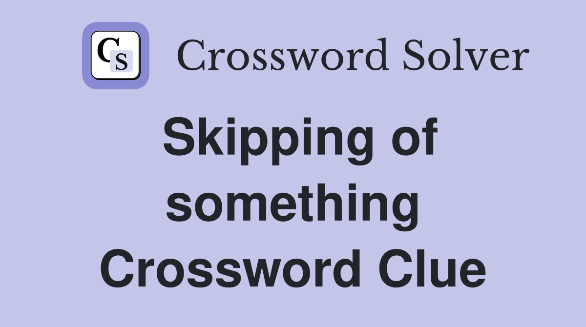 Skipping of something Crossword Clue