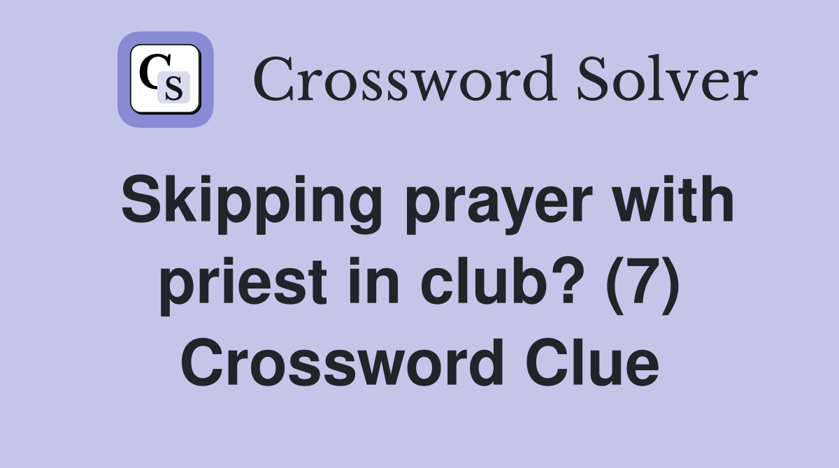 Skipping prayer with priest in club? (7) Crossword Clue