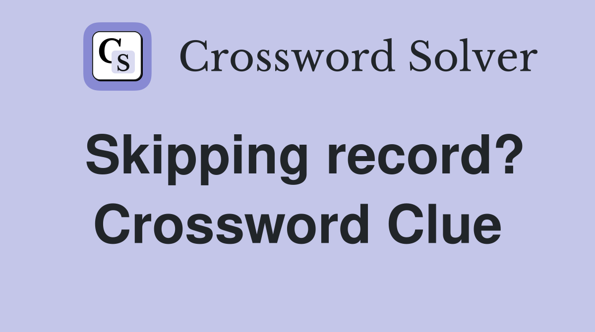 Skipping record? Crossword Clue