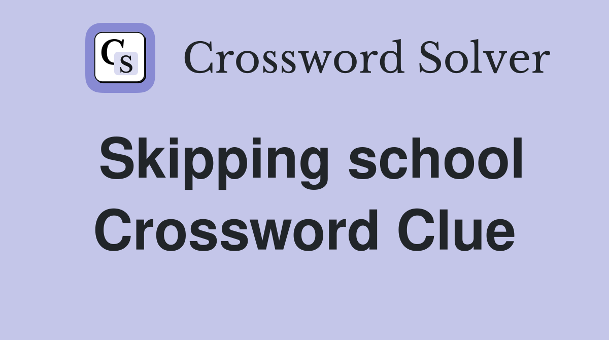 Skipping school Crossword Clue