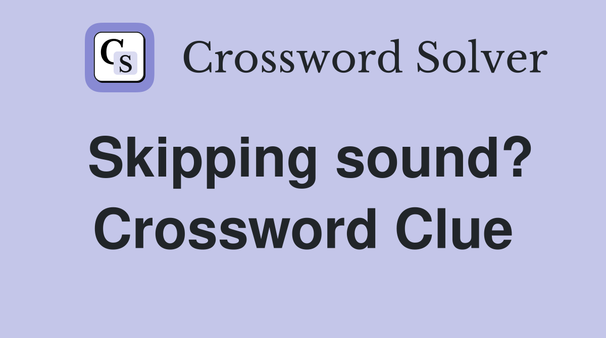 Skipping sound? Crossword Clue