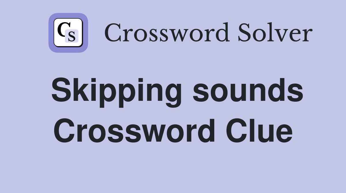 Skipping sounds Crossword Clue